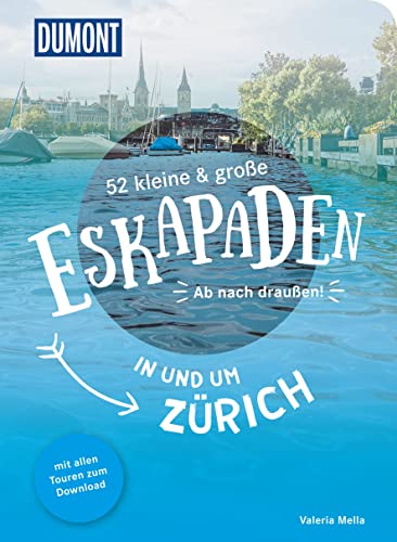 52 kleine & große Eskapaden in und um Zürich: Ab nach draußen! (DUMONT Eskapaden)