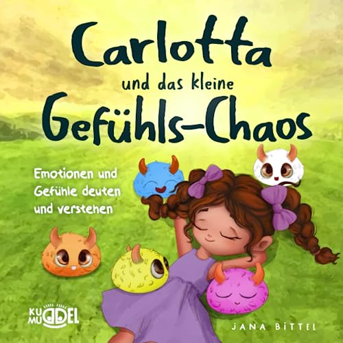 Carlotta und das kleine Gefühls-Chaos: Emotionen und Gefühle deuten und verstehen. Eine liebevolle Kindergeschichte zur Entwicklung sozialer Kompetenzen und zur Stärkung des Selbstbewusstseins.