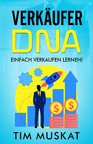 Verkäufer-DNA - Einfach verkaufen lernen: Schritt für Schritt zu einem besseren Verkäufer. Inklusive 20 Tage Verkäufer-Journal