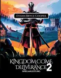 KINGDOM COME DELIVERANCE 2 SPIELANLEITUNG: Meistere Jede Quest: Eine Umfassende Komplettlösung Zu Kämpfen, Strategien, Verborgenen Geheimnissen Und Sammlerstücken Für Jeden Spieler.