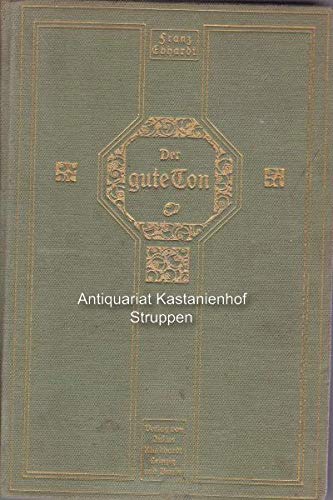 Der gute Ton in allen Lebenslagen. Ein Handbuch für den Verkehr in der Familie, in der Gesellschaft und im öffentlichen Leben