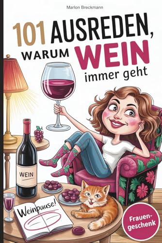 101 Ausreden, warum Wein immer geht: Das humorvolle Geschenk für Frauen mit Stil, Alltagstrubel – und den besten Erklärungen, warum Wein der einzige Grund ist, den Tag durchzustehen