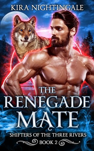 The Renegade Mate: A Fated Mates Shifter Romance (Shifters of the Three Rivers Book 2) (English Edition)