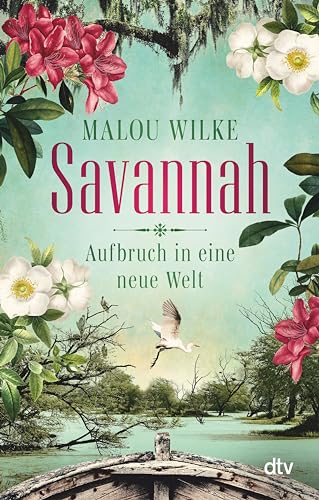 Savannah – Aufbruch in eine neue Welt: Roman | Eine mutige junge Frau, die 1733 nach Amerika auswandert, um dort eine neue Heimat und ihr Glück zu finden. (Die Siedler-Saga 1)