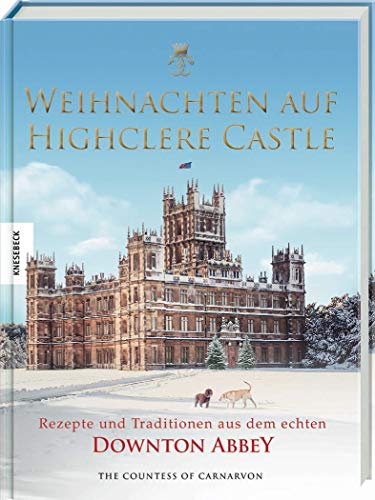 Weihnachten auf Highclere Castle: Rezepte und Traditionen aus dem echten Downton Abbey