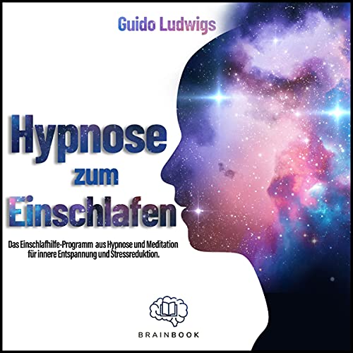 Hypnose zum Einschlafen: Das Einschlafhilfe-Programm aus Hypnose und Meditation für innere Entspannung und Stressreduktion