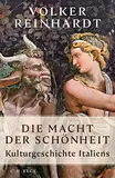Die Macht der Schönheit: Kulturgeschichte Italiens