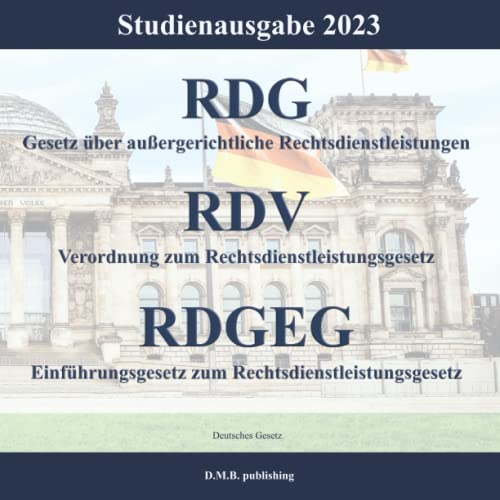 RDG - Gesetz über außergerichtliche Rechtsdienstleistungen RDV - Verordnung zum Rechtsdienstleistungsgesetz RDGEG - Einführungsgesetz zum Rechtsdienstleistungsgesetz: Studienausgabe 2023