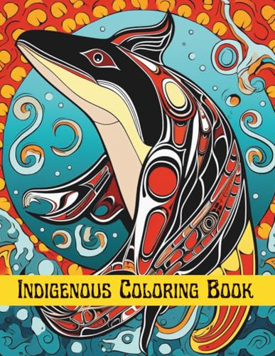 Indigenous Coloring book: Native American Spirit Animal Art Colouring pages for Adults & Kids, for Anxiety & Stress Reliefing, Relaxation Activity & ... (Indigenous Coloring Books Series, Band 14)