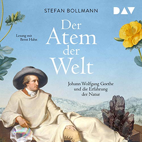 Der Atem der Welt: Johann Wolfgang Goethe und die Erfahrung der Natur