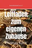 Immobilienkauf von A-Z: Umfassender Leitfaden zum eigenen Zuhause