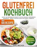 Glutenfrei Kochbuch: Leichte und bekömmliche Rezepte für eine gesunde, energiereiche Ernährung – perfekt für den Alltag und schnell zubereitet