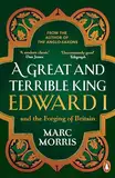 A Great and Terrible King: Edward I and the Forging of Britain