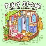 Tiny Space: Super Cute Coloring Book for Adults and Teens Easy and Simple Designs Featuring Comfy and Cozy Interiors for Relaxation