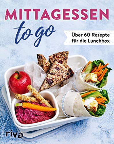 Mittagessen to go: Über 60 Rezepte für die Lunchbox