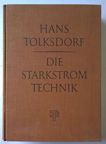 Die Starkstromtechnik. Ein Handbuch für Elektroinstallateure, Elektromechaniker und Elektromaschinenbauer