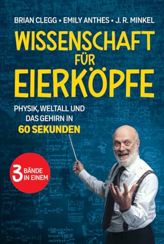 Wissenschaft für Eierköpfe: Physik, Weltall und das Gehirn in 60 Sekunden: 3 Bände in einem