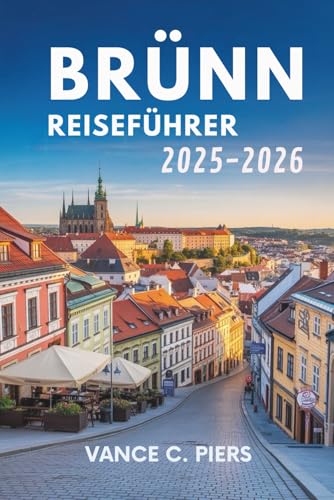 BRÜNN REISEFÜHRER 2025-2026: Eine Reise durch die tschechische Kultur und verborgene Schätze