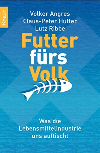 Futter fürs Volk: Was die Lebensmittelindustrie uns auftischt