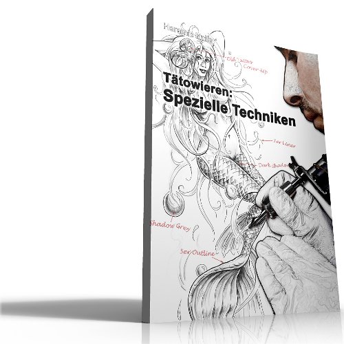 Tätowieren: Spezielle Techniken (Tattoo Anleitungen 4)