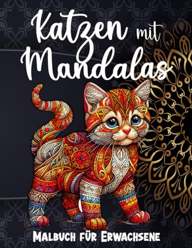 Katzen mit Mandalas: Malbuch für Erwachsene: 50 Bezaubernde Katzen im Mandala-Stil für Momente reinsten Friedens