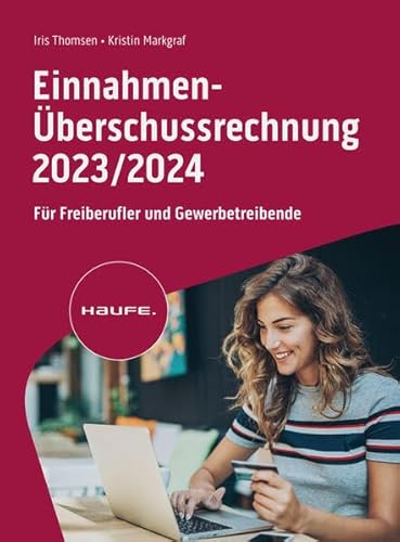 Einnahmen-Überschussrechnung 2023/2024: Für Freiberufler und Gewerbetreibende (Haufe Fachbuch)