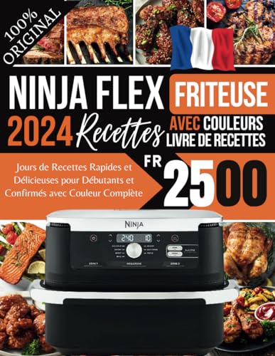 Recettes Ninja Foodi Flex Friteuse Double Zone 2024: 2500 Jours de Recettes Rapides et Délicieuses avec Couleur Complète