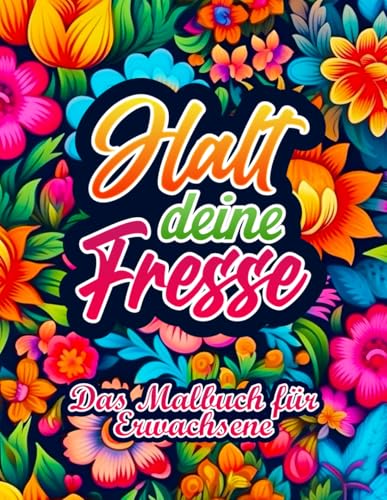 Halt deine Fresse: Das XXL Malbuch für Erwachsene | 50 Motive mit allem was Du deinen Kollegen schon immer mal sagen wolltest...Atme, male und entspanne