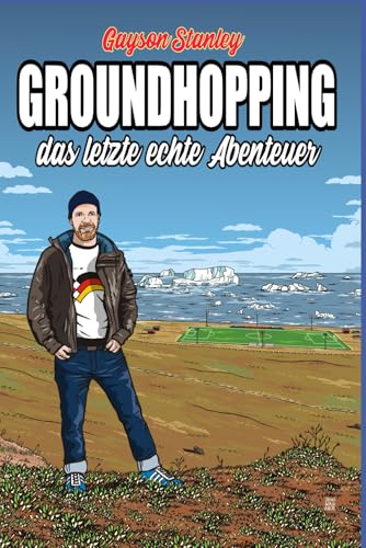 Groundhopping - das letzte echte Abenteuer