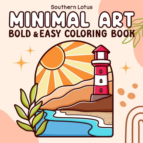 Minimal Art: Coloring Book for Adults and Teens, Bold and Easy Designs for Relaxation with Minimalist Shapes, Simple Landscapes, Clean Lines, Abstract Art, and More (Bold & Easy Coloring, Band 1)