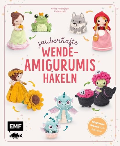 Zauberhafte Wende-Amigurumis häkeln mit @chibiscraft: Kleine Verwandlungskünstler: aus Kessel wird Hexe, aus Frosch wird Prinzessin, aus Blume wird Fee und viele weitere magische Wesen zum Staunen