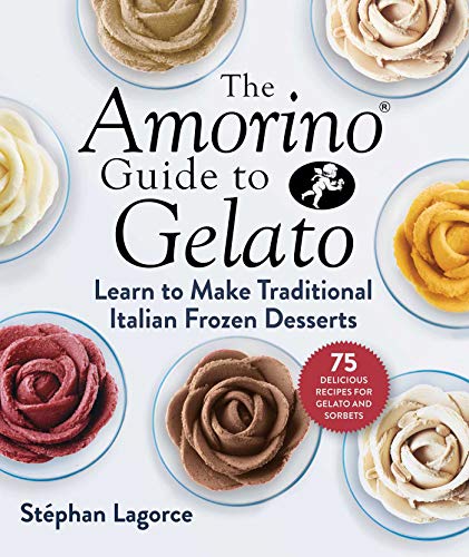 The Amorino Guide to Gelato: Learn to Make Traditional Italian Desserts—75 Recipes for Gelato and Sorbets (English Edition)
