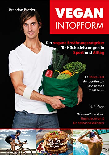 Vegan in Topform: Der vegane Ernährungsratgeber für Höchstleistungen in Sport und Alltag - Die Thrive-Diät des berühmten kanadischen Triathleten