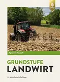 Agrarwirtschaft Grundstufe Landwirt: Fachtheorie für Boden, Pflanze, Tier, Technik