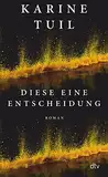 Diese eine Entscheidung: Roman | »Sie ist so etwas wie die Juli Zeh Frankreichs.« Brigitte Woman