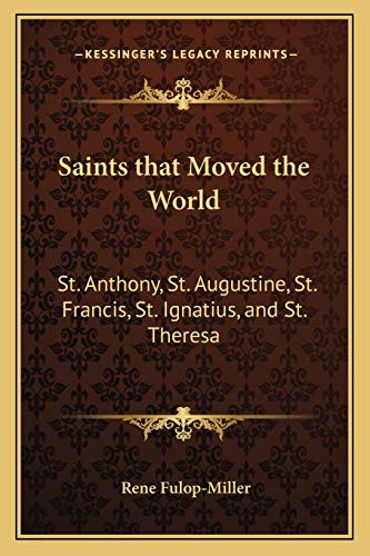 Saints that Moved the World: St. Anthony, St. Augustine, St. Francis, St. Ignatius, and St. Theresa