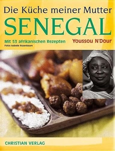 Die Küche meiner Mutter Senegal: Mit 53 afrikanischen Rezepten