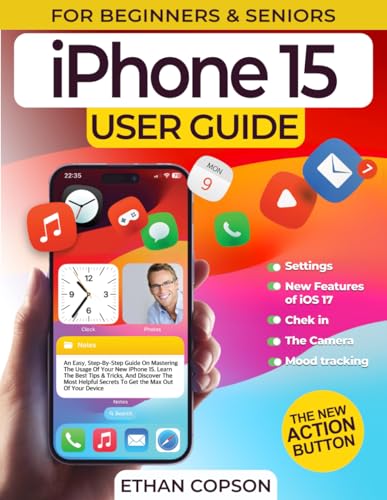 IPHONE 15 USER GUIDE: An Easy, Step-By-Step Guide On Mastering The Usage Of Your New iPhone 15. Learn The Best Tips & Tricks, And Discover The Most ... Of Your Device (Beginners & Seniors, Band 1)