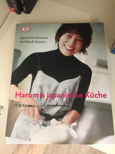 Harumis japanische Küche: Klassisch – einfallsreich – einfach zuzubereiten: Ausgezeichnet mit dem Gourmand Cookbook Award 2004 und als Kochbuch des Monats