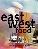 East-West Food: Die neue kreative Küche