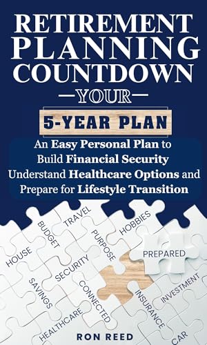 RETIREMENT PLANNING COUNTDOWN: YOUR 5-YEAR PLAN: An Easy Personal Plan to Build Financial Security Understand Healthcare Options and Prepare for Lifestyle Transitions (English Edition)