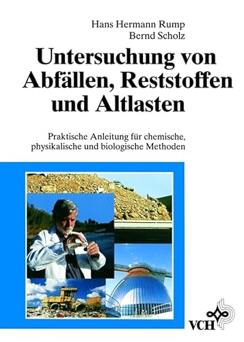 Untersuchung von Altlasten, Abfällen und Reststoffen: Praktische Anleitung für chemische, physikalische und biologische Methoden