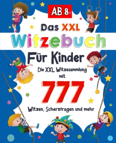 Witzebuch Kinder ab 8: Die XXL Witzesammlung mit 777 Witzen, Zungenbrechern, Scherzfragen und mehr. Kinderbuch für Jungs und Mädchen