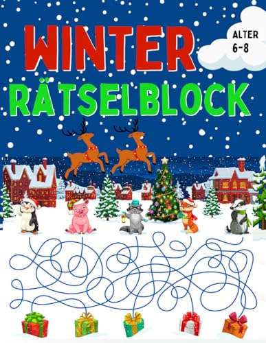 Winter Rätselblock: Rätselbuch Winter für Kinder von 6 bis 8 Jahren | Tolle Malvorlagen - Logicals - Sudokus - Labyrinthe - Zählspiele - Fehlersuche und viele andere Rätsel