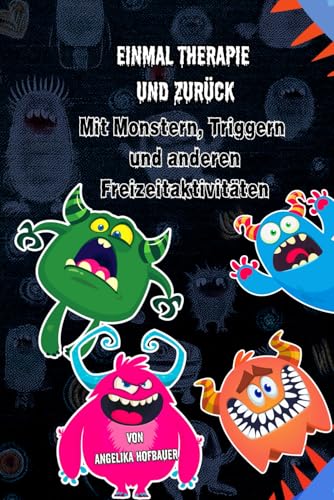 Einmal Therapie und zurück: Mit Monstern, Triggern und anderen Freizeitaktivitäten