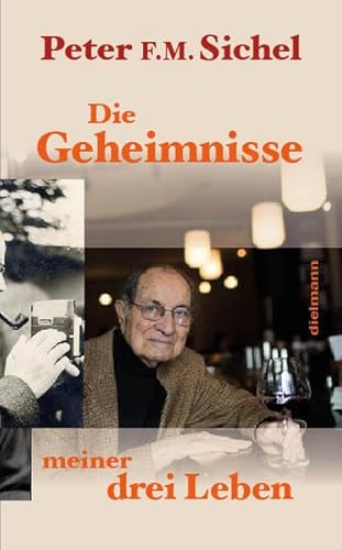 Peter Sichel: Die Geheimnisse meiner drei Leben: Flüchtling, Geheimagent und Weinhändler