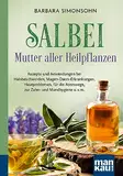 Salbei - Mutter aller Heilpflanzen. Kompakt-Ratgeber: Rezepte und Anwendungen bei Halsbeschwerden, Magen-Darm-Erkrankungen, Hautproblemen, für die Atemwege, zur Zahn- und Mundhygiene u. v. m.