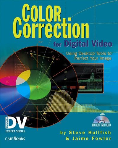 Color Correction for Digital Video: Using Desktop Tools to Perfect Your Image (Dv Expert Series)