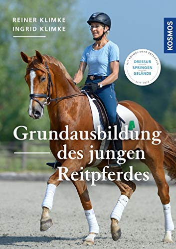 Grundausbildung des jungen Reitpferdes: Dressur, Springen, Gelände