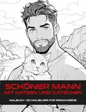 SCHÖNER MANN MIT KATZEN UND KÄTZCHEN: Lustiger und süßer Katzenpapa | Entspannung und Stressabbau | Malbuch – 60 Seiten für Erwachsene, Teenager, Kinder (HÜBSCHER MANN, Band 5)